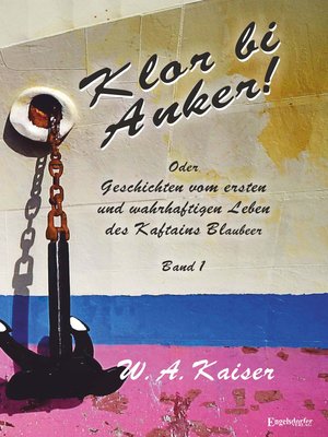 cover image of Klor bi Anker! Oder Geschichten vom ersten und wahrhaftigen Leben des Kaftains Blaubeer (Band 1)